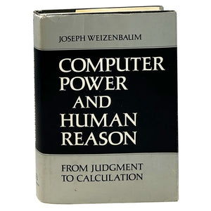 Computer Power and Human Reason, Joseph Weizenbaum. First Edition.