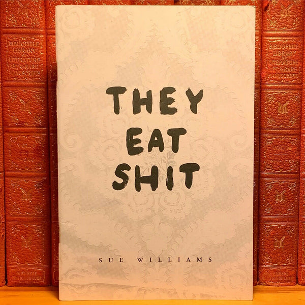 They Eat Shit, Sue Williams. Second Edition.
