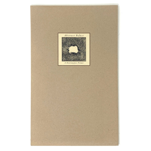 Abstract Refuse: A Heteronymic Primer, Ed Epping. Signed Limited First Edition.