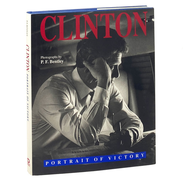 Clinton: Portrait of Victory. Photographs by P.F. Bentley. First Edition, Signed by Bill Clinton.