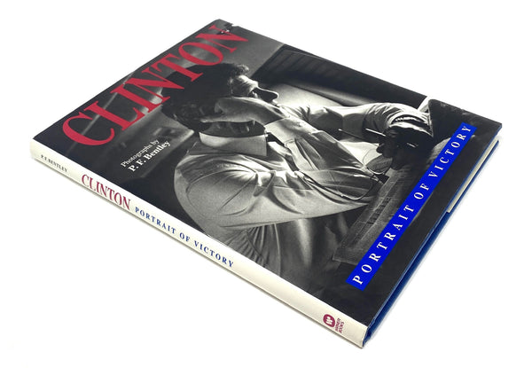 Clinton: Portrait of Victory. Photographs by P.F. Bentley. First Edition, Signed by Bill Clinton.