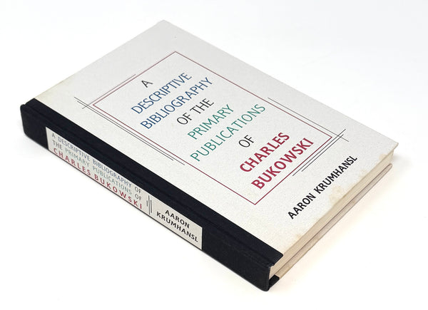 A Descriptive Bibliography of the Primary Publications of Charles Bukowski, Aaron Krumhansl. First Edition.