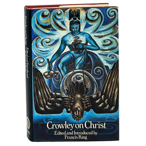 Crowley On Christ, Aleister Crowley and Francis King. Second Edition.