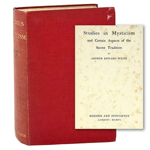 Studies in Mysticism and Certain Aspects of the Secret Tradition, Arthur Edward Waite. First Edition.