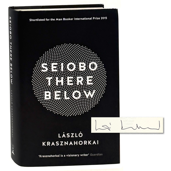 Seiobo There Below, Laszlo Krasznahorkai. Signed First UK Edition.