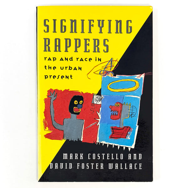 Signifying Rappers, Mark Costello and David Foster Wallace. First Edition.